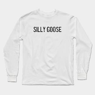Silly goose Long Sleeve T-Shirt